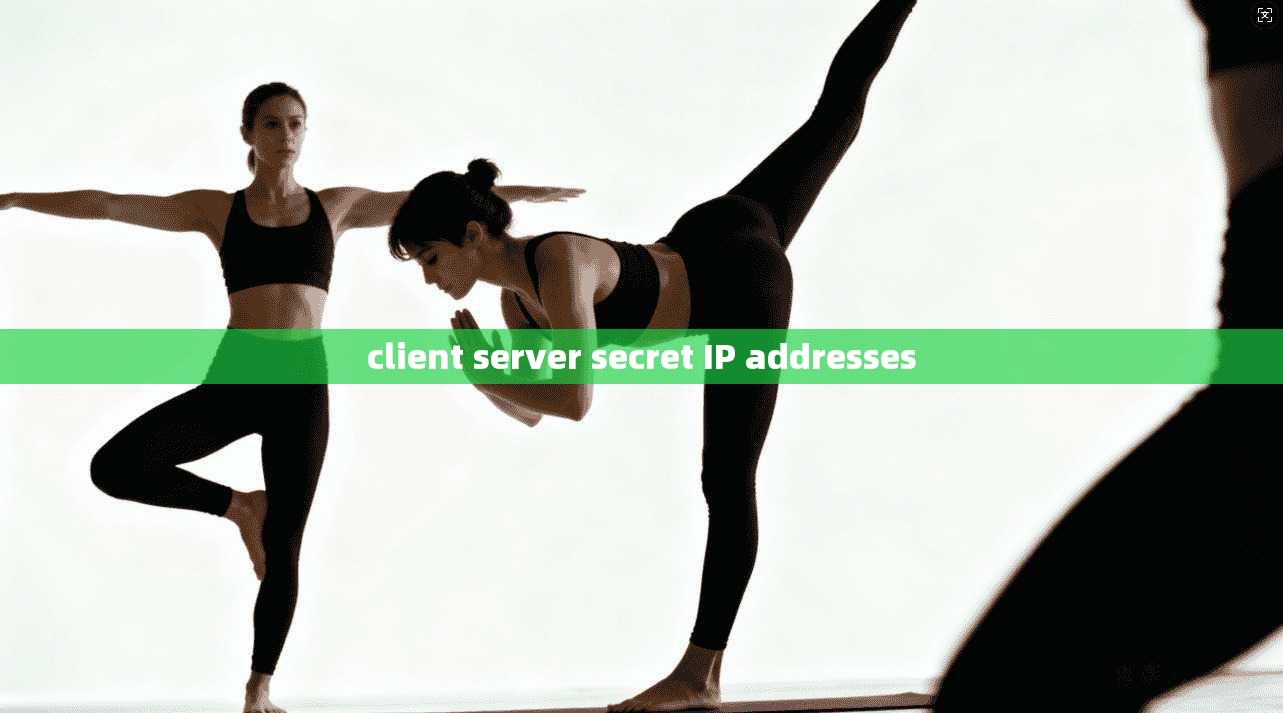 client server secret IP addresses